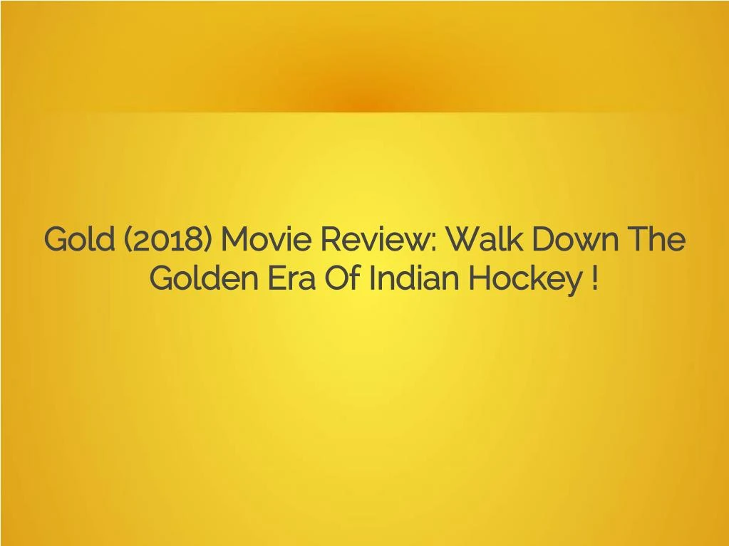 gold 2018 movie review walk down the golden era of indian hockey