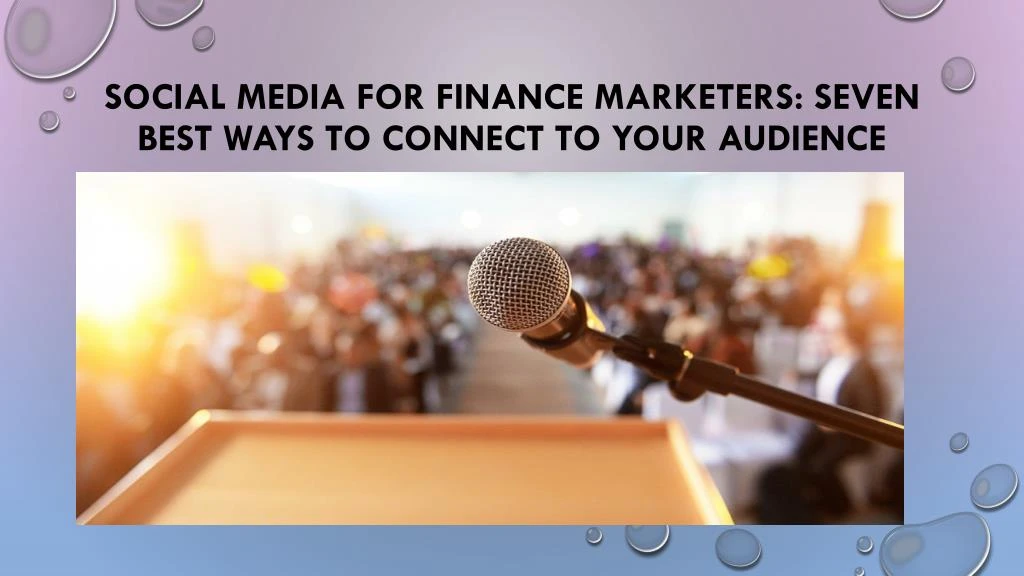 social media for finance marketers seven best ways to connect to your audience