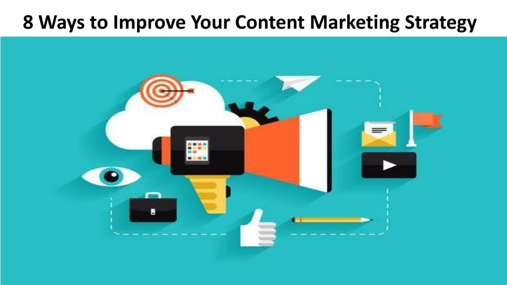 8 ways to improve your content marketing strategy