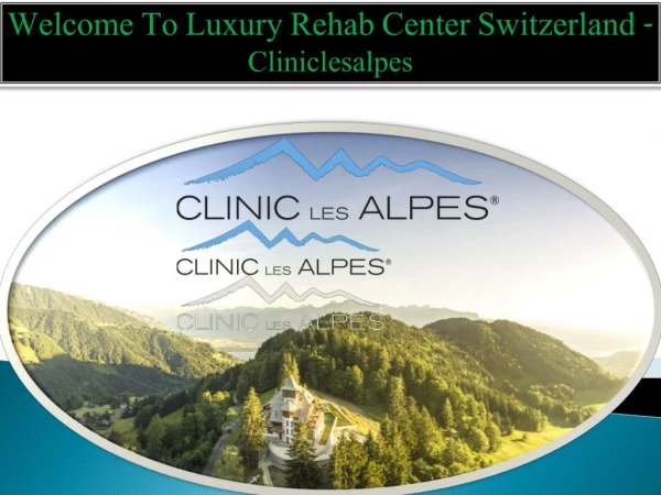 Welcome To Luxury Rehab Center Switzerland - Cliniclesalpes