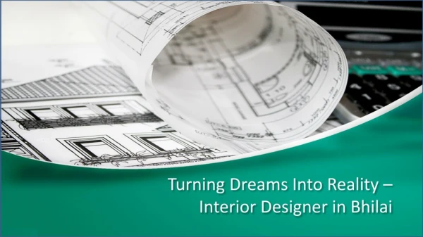 Turning Dreams Into Reality - Interior Designer In Bhilai