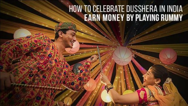 How to celebrate Dusshera in India and earn by playing Rummy