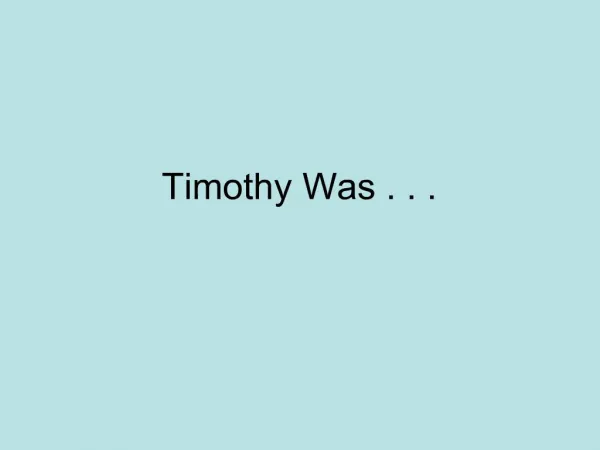 Timothy Was . . .
