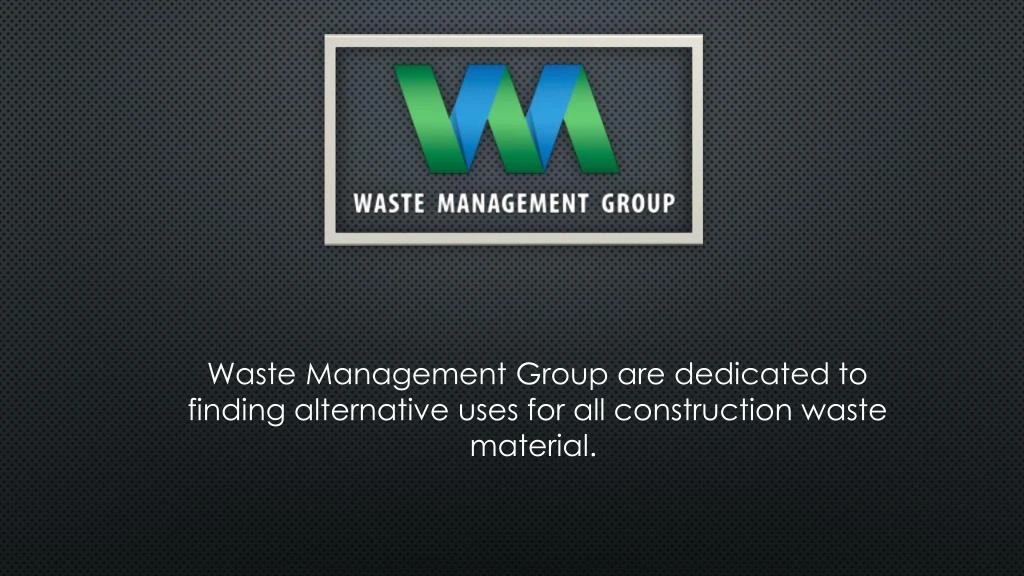 waste management group are dedicated to finding