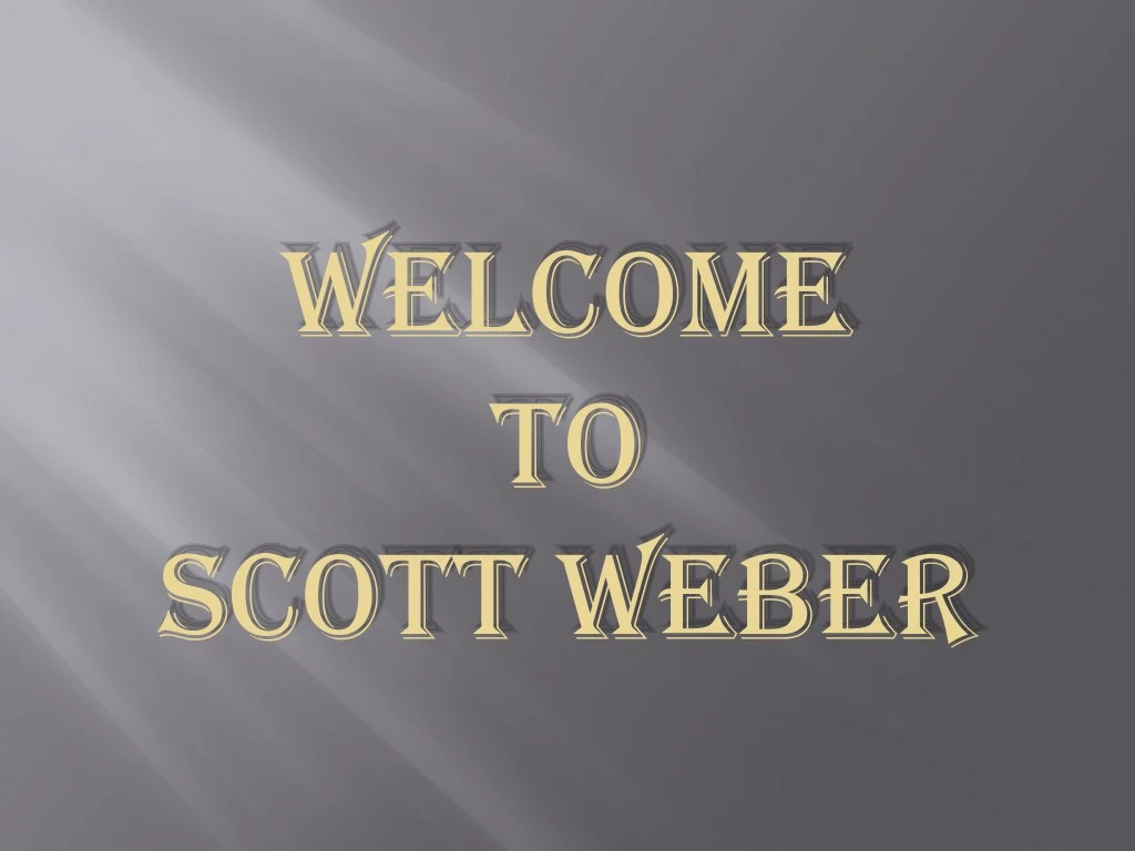 welcome welcome to to scott weber scott weber