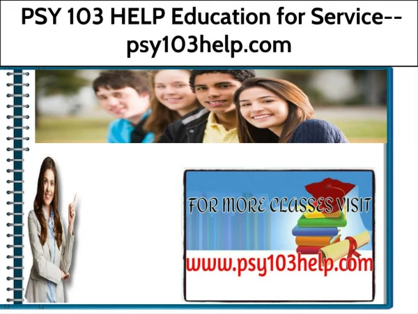 PSY 103 HELP Education for Service--psy103help.com