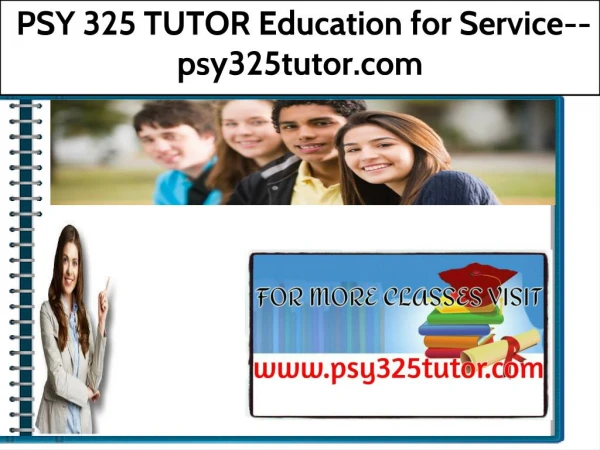 PSY 325 TUTOR Education for Service--psy325tutor.com