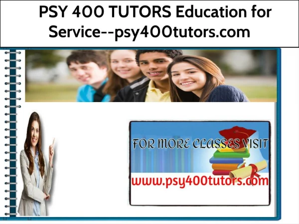 PSY 400 TUTORS Education for Service--psy400tutors.com
