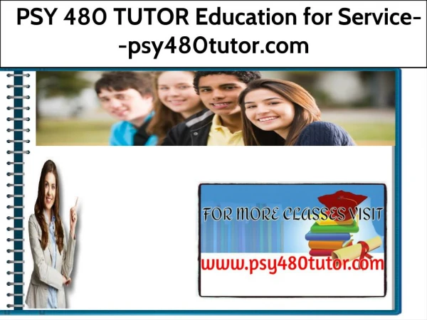 PSY 480 TUTOR Education for Service--psy480tutor.com