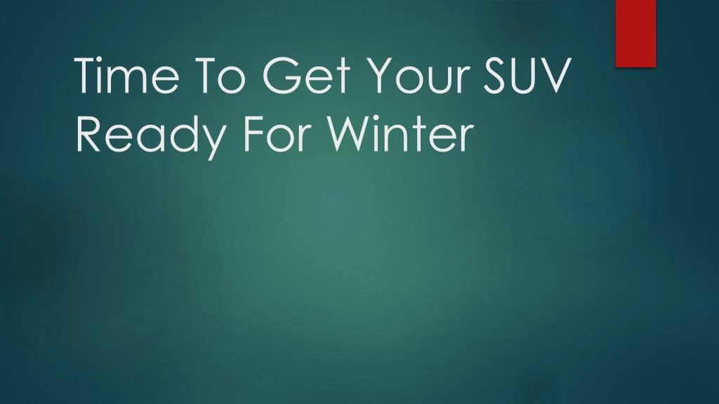 time to get your suv ready for winter