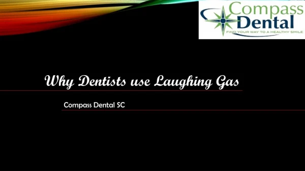 Why is dentist use laughing gas?