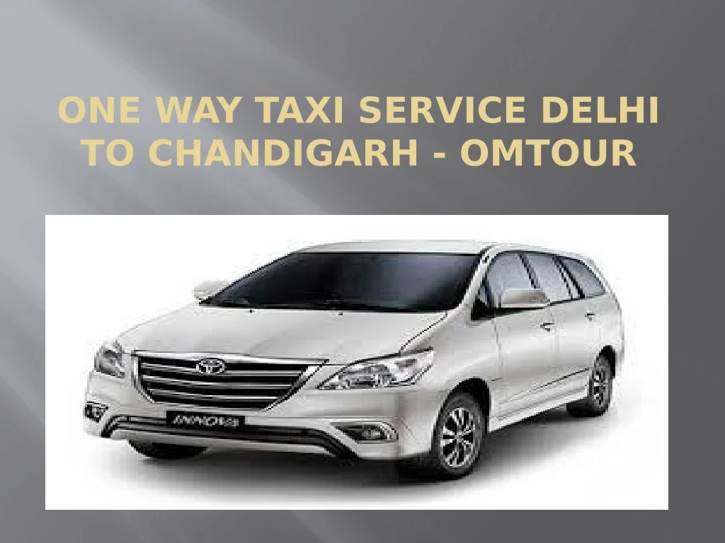 one way taxi service delhi to chandigarh omtour