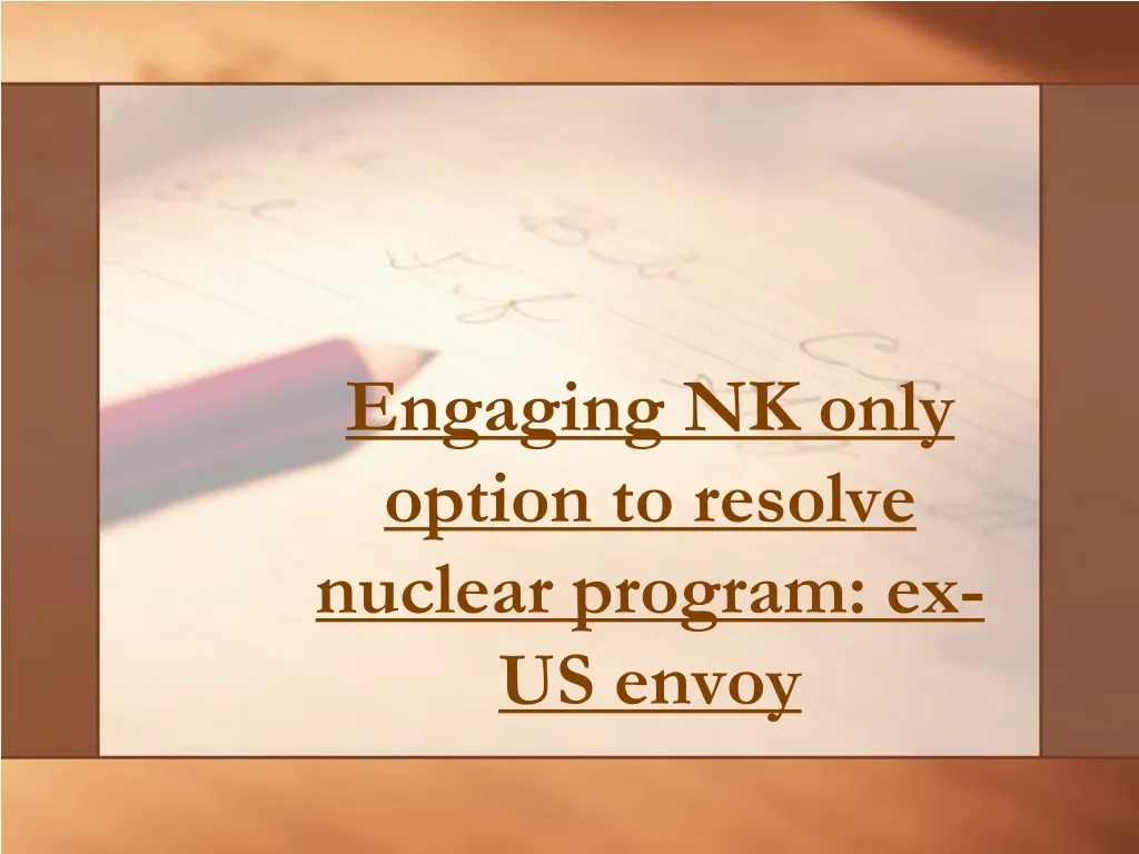 engaging nk only option to resolve nuclear program ex us envoy
