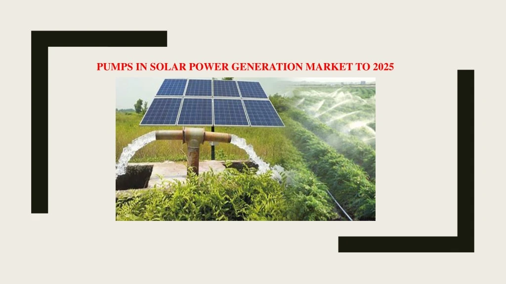 pumps in solar power generation market to 2025