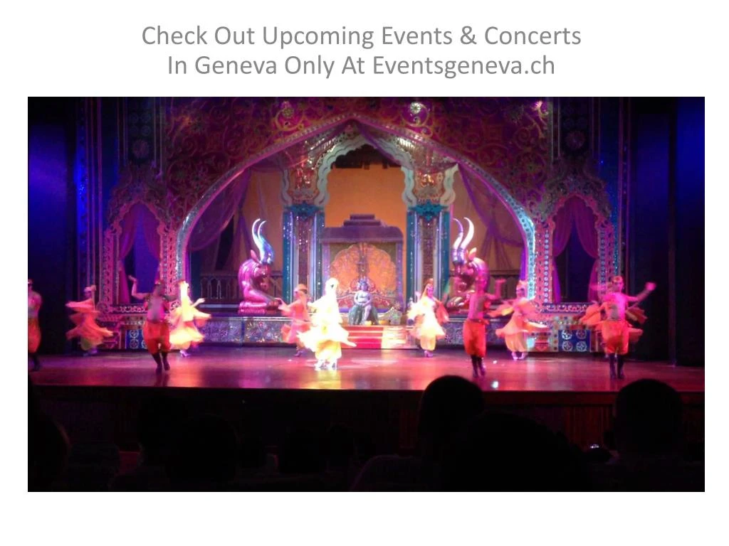 check out upcoming events concerts in geneva only at eventsgeneva ch