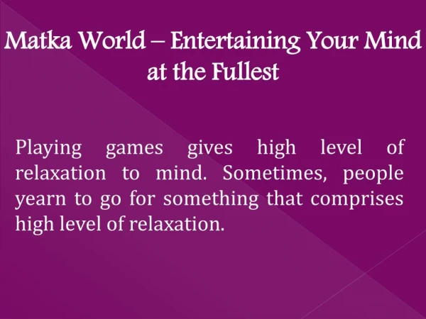 Matka World – Entertaining Your Mind at the Fullest