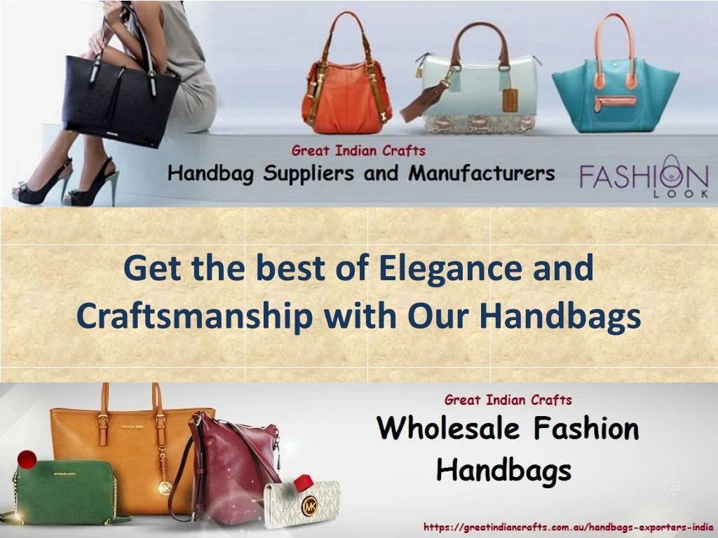 get the best of elegance and craftsmanship with our handbags