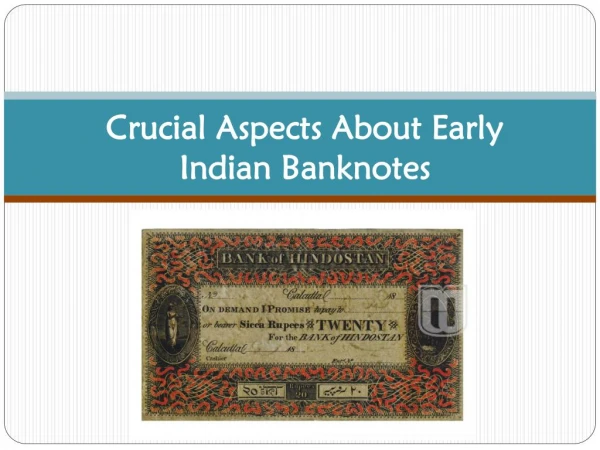 Crucial Aspects about Early Indian Banknotes