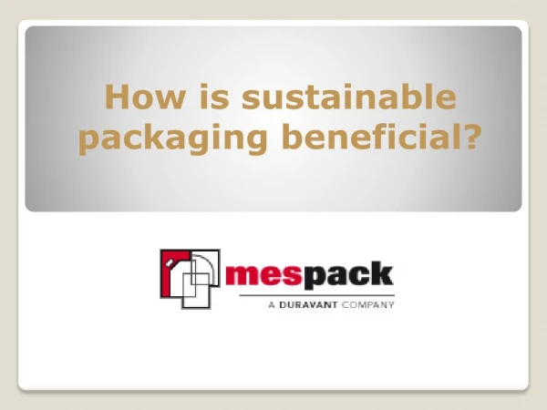 How is sustainable packaging beneficial?