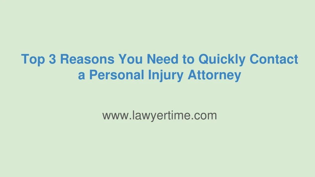 top 3 reasons you need to quickly contact a personal injury attorney