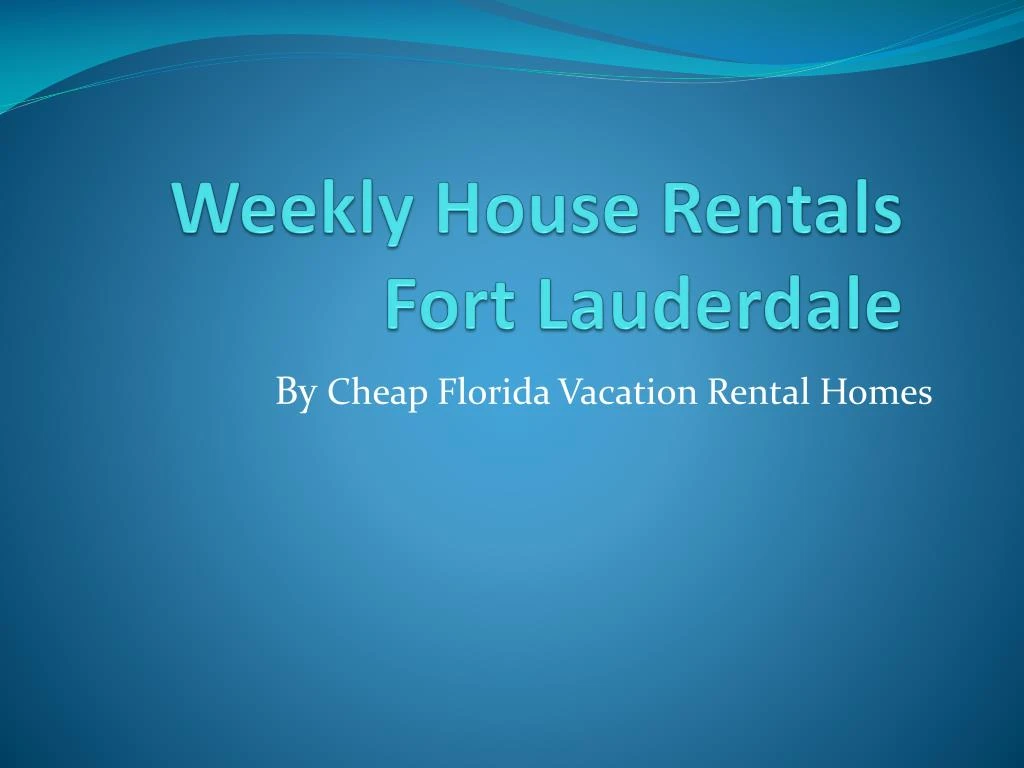 weekly house rentals fort lauderdale