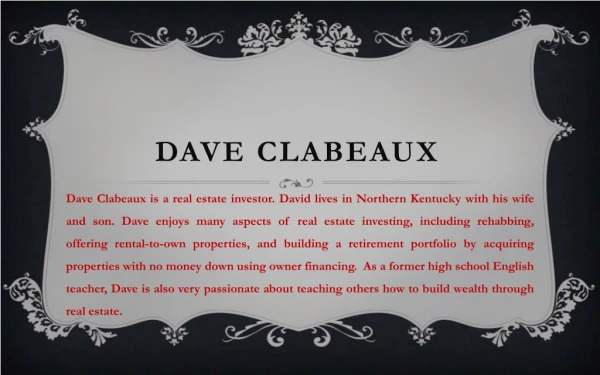 Dave Clabeaux is a real estate investor. David lives in Northern Kentucky
