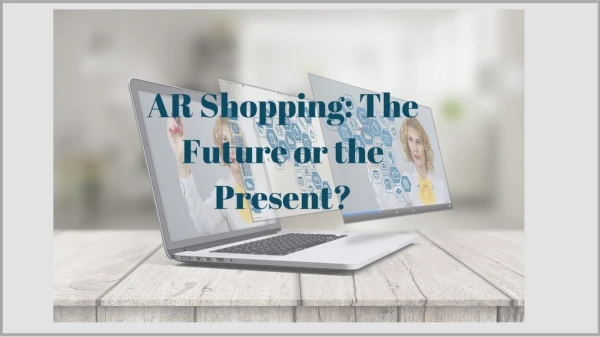 AR Shopping: The Future or the Present?