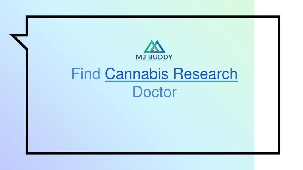 find cannabis research doctor