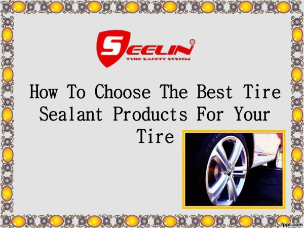 How To Choose The Best Tire Sealant Products For Your Tire