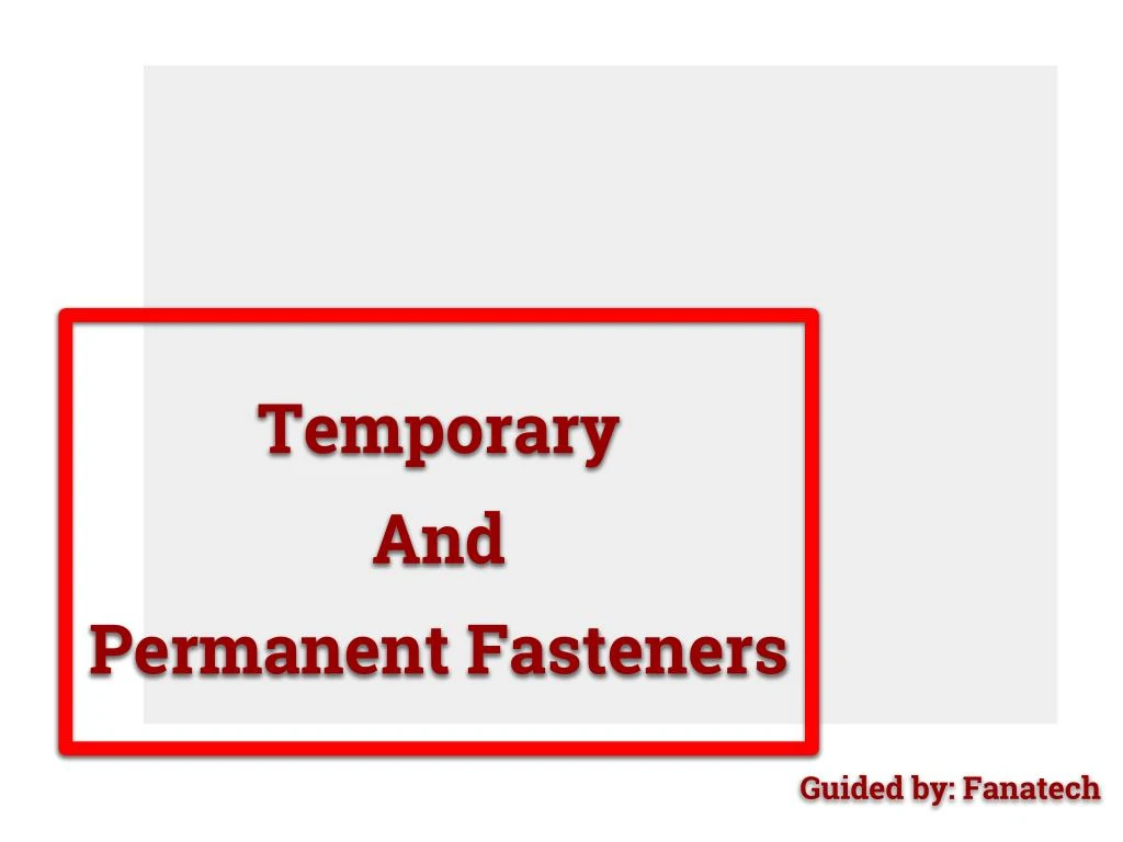 temporary and permanent fasteners