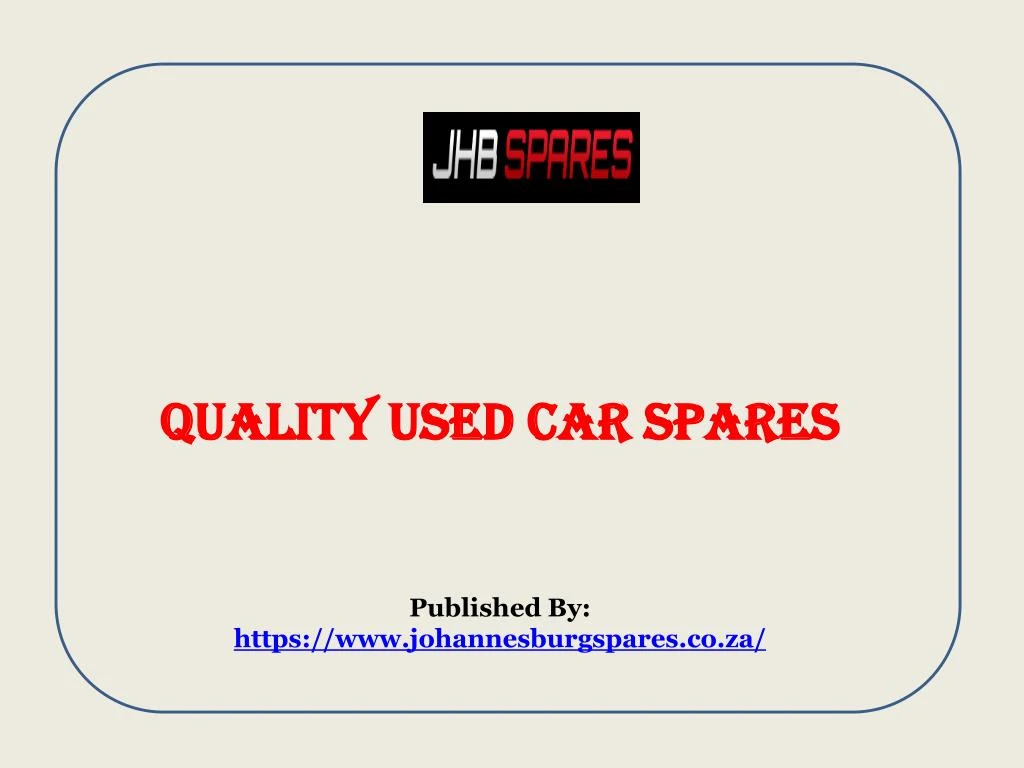 quality used car spares published by https www johannesburgspares co za
