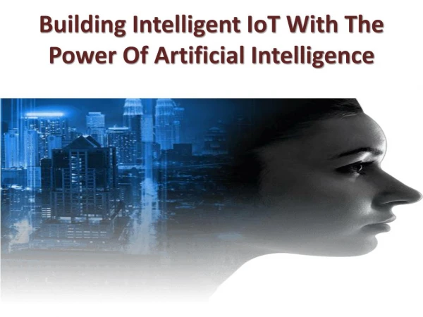 Building Intelligent IoT With The Power Of Artificial Intelligence