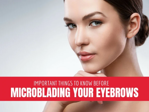 Things to Know Before Microblading Your Eyebrows