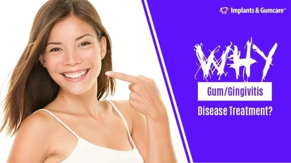 Why Gum Disease Treatment?
