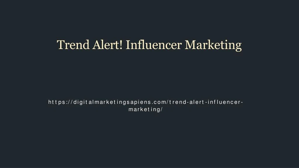 trend alert influencer marketing