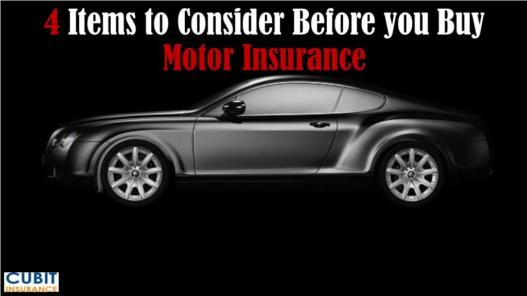 4 items to consider before you buy motor insurance