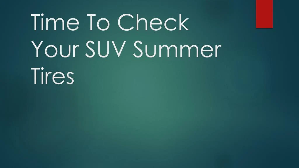 time to check your suv summer tires