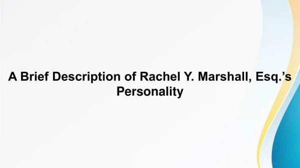 A Brief Description of Rachel Y. Marshall, Esq.’s Personality