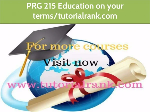 PRG 215 Education Begins / tutorialrank.com