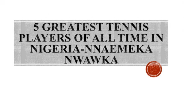 5 Greatest Tennis Players of all Time in Nigeria-Nnaemeka Nwawka