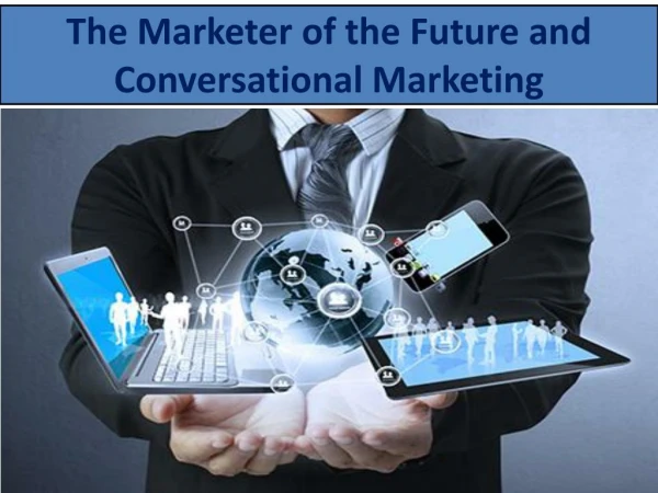 The Marketer of the Future and Conversational Marketing