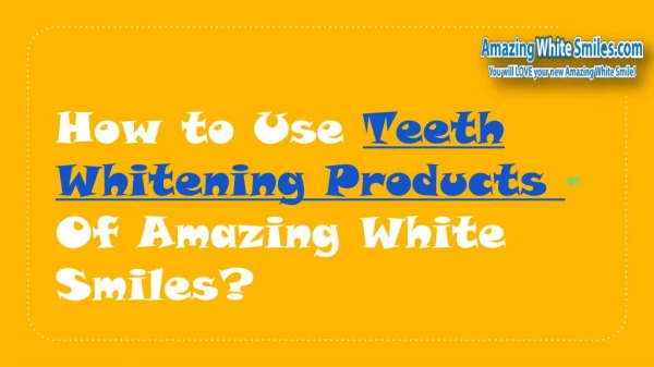 How to Use Teeth Whitening Products of AMAZING WHITE SMILES