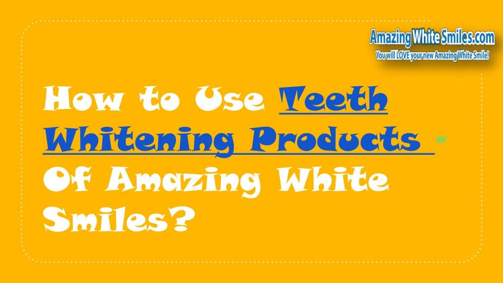 how to use teeth whitening products of amazing white smiles