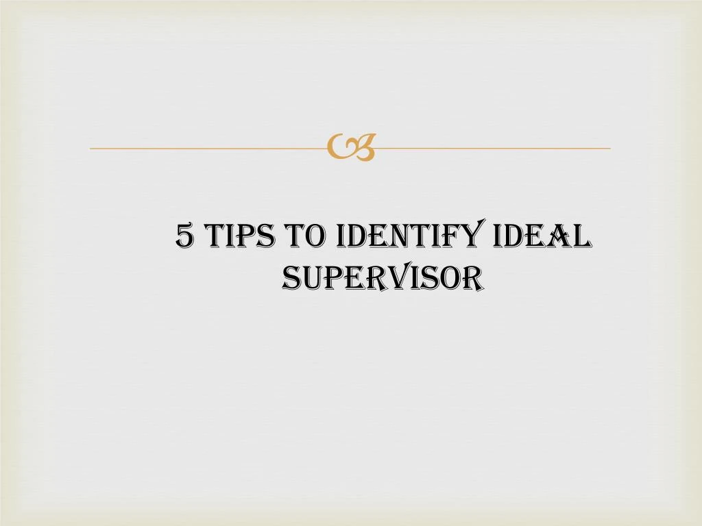 5 tips to identify ideal supervisor