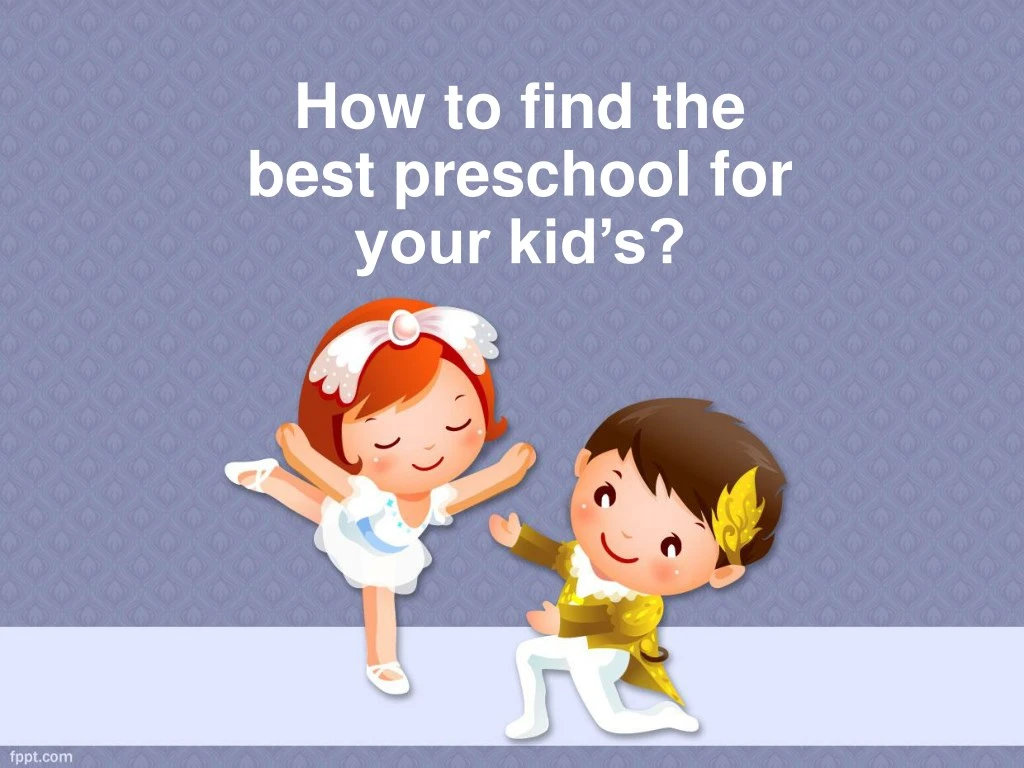 how to find the best preschool for your kid s