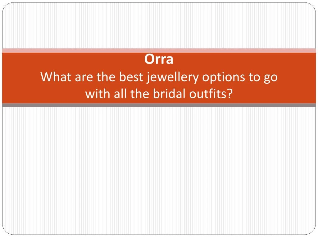 orra what are the best jewellery options to go with all the bridal outfits