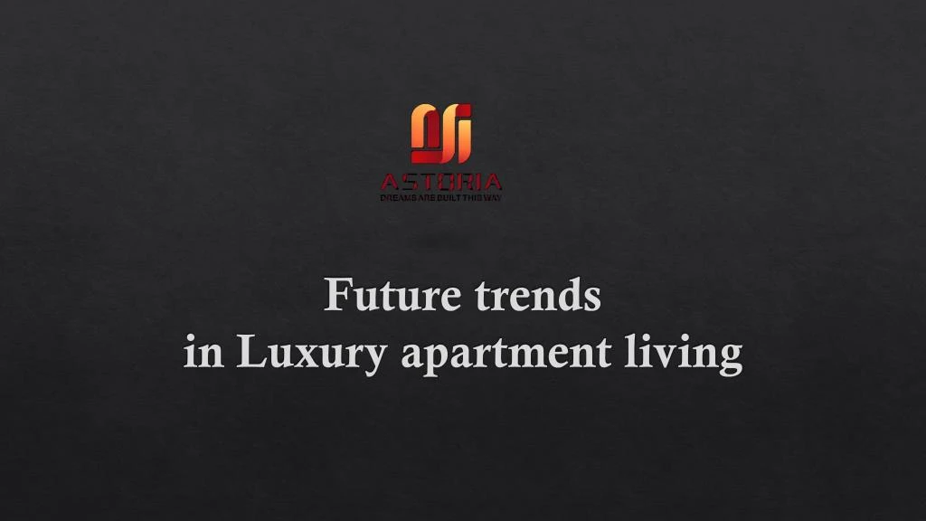 future trends in luxury apartment living