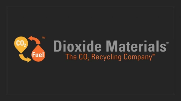 Dioxide Materials The CO2 Recycling Company