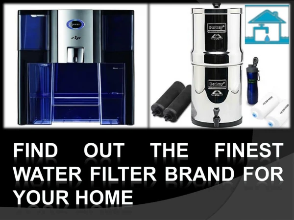 Find out the finest water filter brand for your home