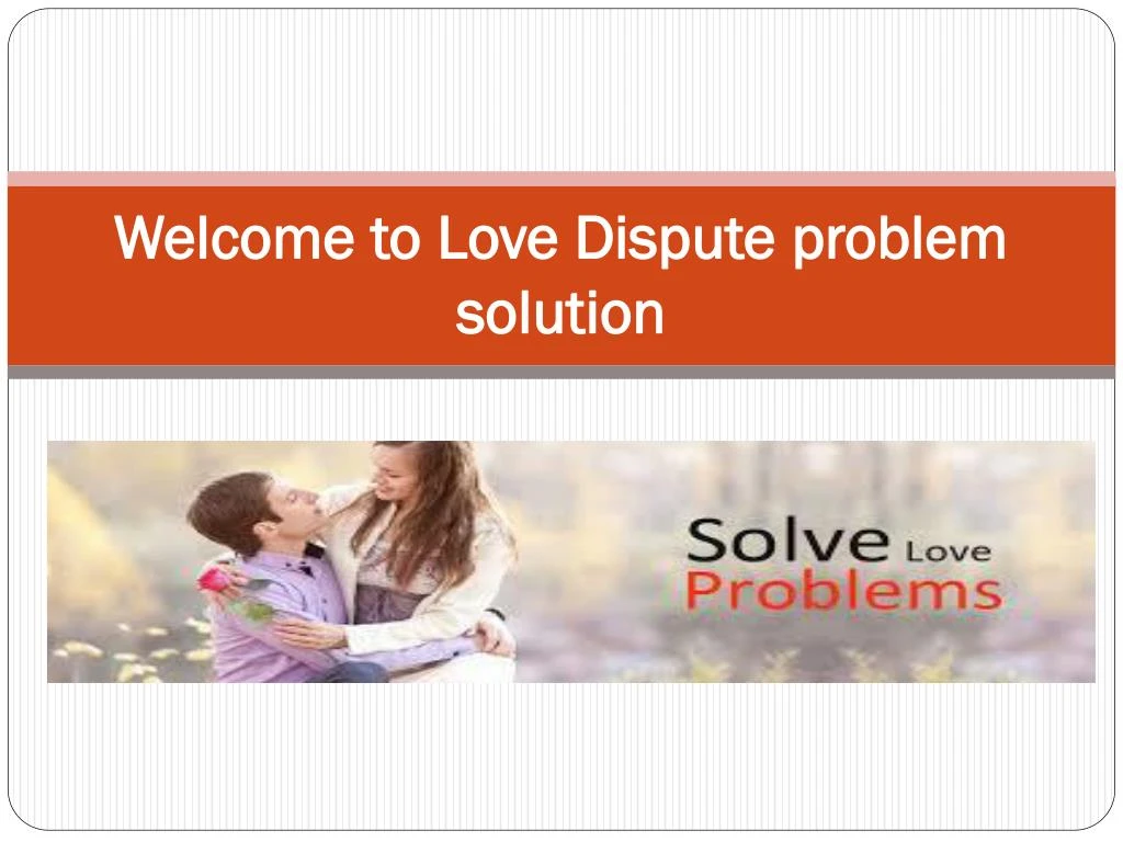 welcome to love dispute problem solution